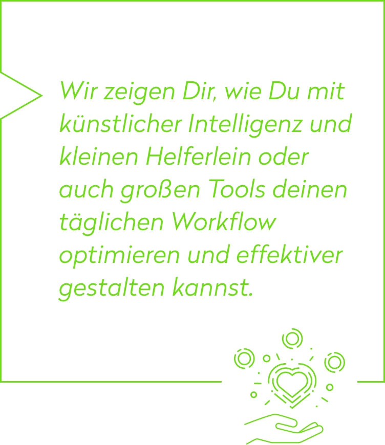 Wir zeigen Dir, wie Du mit künstlicher Intelligenz und kleinen Helferlein oder auch großen Tools deinen täglichen Workflow optimieren und effektiver gestalten kannst.